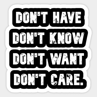 Don't have know want or care Sticker